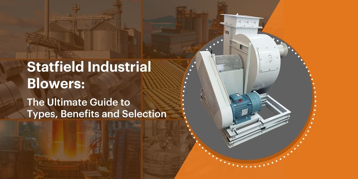 Statfield Industrial Blowers: Types & Selection Guide